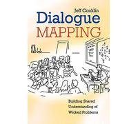 Dialogue Mapping: Building Shared Understanding of Wicked Problem