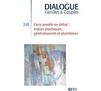 Dialogue n°248 : L’éco-anxiété en débat : enjeux psychiques, générationnels et planétaires Emmanuel Gratton (Directeur éditorial), Claudine Veuillet-Combier (Auteur)