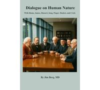 Dialogue on Human Nature: With Hume, James, Husserl, Jung, Piaget, Maslow, and Crick