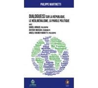 Dialogue(s) sur la république, le néolibéralisme, la parole politique Avec Daniel Arnaud (philosophe), Gustave Massiah (économiste), Angèle Kremer-Marietti (philosophe) - Philippe Martinetti - Colonna