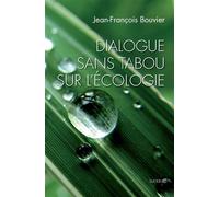 Dialogue sans tabou sur lecologie - Bouvie jean-francois - Slatkine - broché - Essai