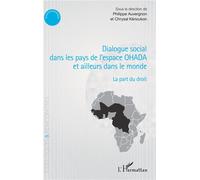 Dialogue social dans les pays de l'espace OHADA et ailleurs dans le monde La part du droit - Philippe Auvergnon - L'harmattan - broché - Etude