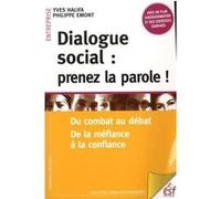 Dialogue Social : Prenez La Parole ! - Du Combat Au Débat, De La Méfiance À La Confiance