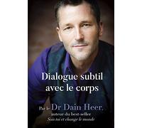 Dialogue subtil avec le corps - Une nouvelle façon de voir, d'être et de guérir