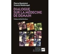Dialogue sur la médecine de demain Préface de Ruth Dreifuss - Pierre Dominicé - Puf - broché - Entretien