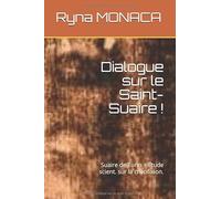 Dialogue sur le Saint-Suaire !: Suaire de Turin