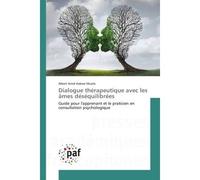 Dialogue therapeutique avec les Ames desequilibrees Guide pour l'apprenant et le praticien en consultation psychologique - Albert Muela - Universitaires Europeennes - broché - Guide