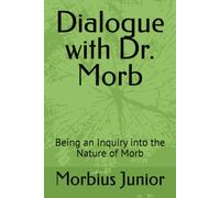 Dialogue with Dr. Morb: Being an Inquiry into the Nature of Morb