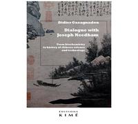 Dialogue With Joseph Needham - From Biochemistry To History Of Chinese Science And Technology