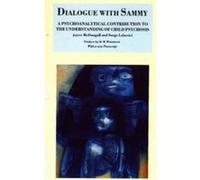 Dialogue with Sammy: Psychoanalytical Contribution to the Understanding of Child Psychosis Lebovici, Serge (Auteur)