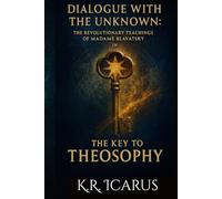 Dialogue with the Unknown: The Revolutionary Teachings of Madame Blavatsky in The Key to Theosophy