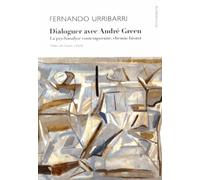 Dialoguer avec André Green: La psychanalyse contemporaine, chemin faisant