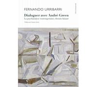 Dialoguer avec André Green: La psychanalyse contemporaine, chemin faisant