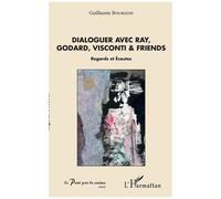 Dialoguer Avec Ray, Godard, Visconti & Friends - Regards Et Écoutes