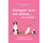 Dialoguer avec son animal... c'est possible!: Développer l'art de la communication animale