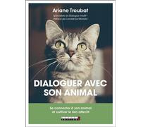 Dialoguer avec son animal: Se connecter à son animal et cultiver le lien affectif