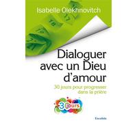 Dialoguer avec un Dieu d’amour. 30 jours pour progresser dans la prière - Isabelle Olekhnovitc - Excelsis - broché - Essai