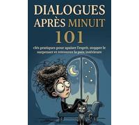 Dialogues après minuit: 101 clés pratiques pour apaiser l'esprit, stopper le surpenser et retrouver la paix intérieure