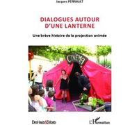 Jacques Perriault – Dialogues autour d'une lanterne – Une brève histoire de la projection animée