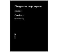 Dialogues Avec Ce Qui Se Passe - Suivi De Combats
