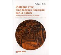 Dialogues avec Jean-Jacques Rousseau sur la nature: Jalons pour réenchanter le monde