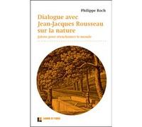 Dialogues avec Jean-Jacques Rousseau sur la nature: Jalons pour réenchanter le monde