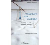 Dialogues avec l'audible La neige, la voix, présences sonores - Matthieu Guillot - L'harmattan - broché - Etude