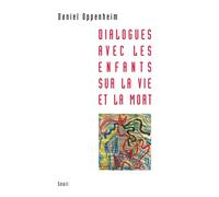 Dialogues avec les enfants sur la vie et la mort - Daniel Oppenheim - Seuil - broché - Essai