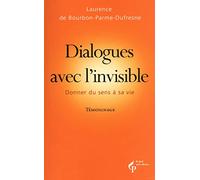 Dialogues avec l'invisible: Donner du sens à sa vie