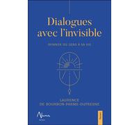 Dialogues avec l'invisible - Donner du sens à sa vie - Laurence de Bourbon-Parme-Dufresne - Aluna - broché - Essai