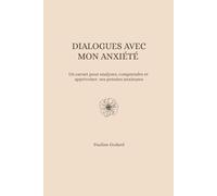 Dialogues avec mon anxiété: Un carnet pour analyser, comprendre, et apprivoiser ses pensées anxieuses