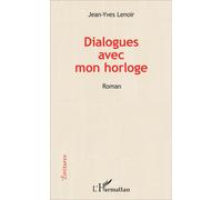 Dialogues avec mon horloge Roman - Jean-Yves Lenoir - L'harmattan - broché - Roman
