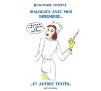 Dialogues avec mon infirmière... Et autres Textes...