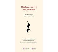 Dialogues avec nos démons - A vos démons intérieurs donnez la lumière - Ils seront vos meilleurs alliés