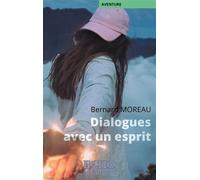 Dialogues avec un esprit - Bernard Moreau - ECHO Editions - broché - Récit