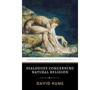 Dialogues Concerning Natural Religion: A Profound Discourse of Reason and Faith