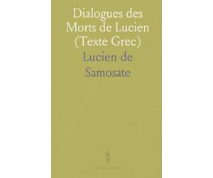 Dialogues des Morts de Lucien (Texte Grec): Suivie d'un Lexique Nouveau de Tous les Mots Contenus dans les Dialogues