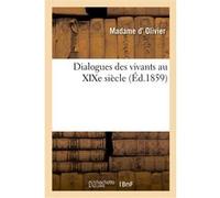 Dialogues des vivants au XIXe siècle Madame d' Olivier (Auteur)
