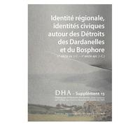 Dialogues D'histoire Ancienne Supplément 15 - Identité Régionale, Identités Civiques Autour Des Détroits Des Dardanelles Et Du Bosphore (Ve Siècle Avant J-C - Iie Siècle Après J-C)