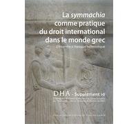 Dialogues D'histoire Ancienne Supplément 16 - La Symmachia Comme Pratique Du Droit International Dans Le Monde Grec - D'homère À L'époque Hellénistique