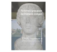 Dialogues D'histoire Ancienne Supplément 18 - Femmes Grecques De L'orient Romain