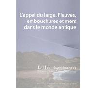 Dialogues D'histoire Ancienne Supplement 25 - L'appel Du Large - Fleuve S, Embouchures Et Mers Dans Le