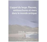 Dialogues D'histoire Ancienne Supplement 25 - L'appel Du Large - Fleuve S, Embouchures Et Mers Dans Le