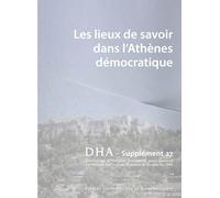 Dialogues d'histoire ancienne supplement 27. les lieux de savoir dans l'athenes democratique