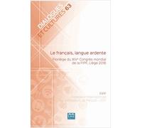 Dialogues Et Cultures N° 63 - Le Français, Langue Ardente - Florilège Du Xive Congrès Mondial De La Fipf, Liège 2016