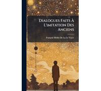 Dialogues Faits Ã L'imitation Des Anciens