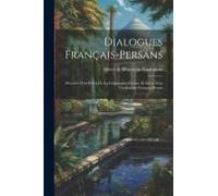 Dialogues Français-Persans: Précédés D'un Précis De La Grammaire Persane Et Suivis D'un Vocabulaire Français-Persan