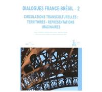 Dialogues France-Brésil - Tome 2, Circulations Transculturelles : Territoires, Représentations, Imaginaires
