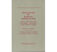 Dialogues in Roman Imperialism: Power, Discourse & Discrepant Experience in the Roman Empire