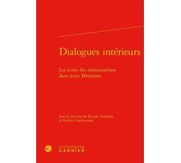 Dialogues Intérieurs : Les Écrits Des Mémorialistes Dans Leurs Mémoires